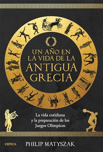 Un año en la vida de la antigua Grecia: La vida cotidiana y la preparación de los Juegos Olímpicos (Tiempo de Historia)