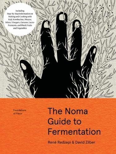 The Noma Guide to Fermentation: Including Koji, kombuchas, shoyus, misos, vinegars, garums, lacto-ferments, and Black Fruits and Vegetables (Foundations of Flavor) Hardcover [René Redzepi]