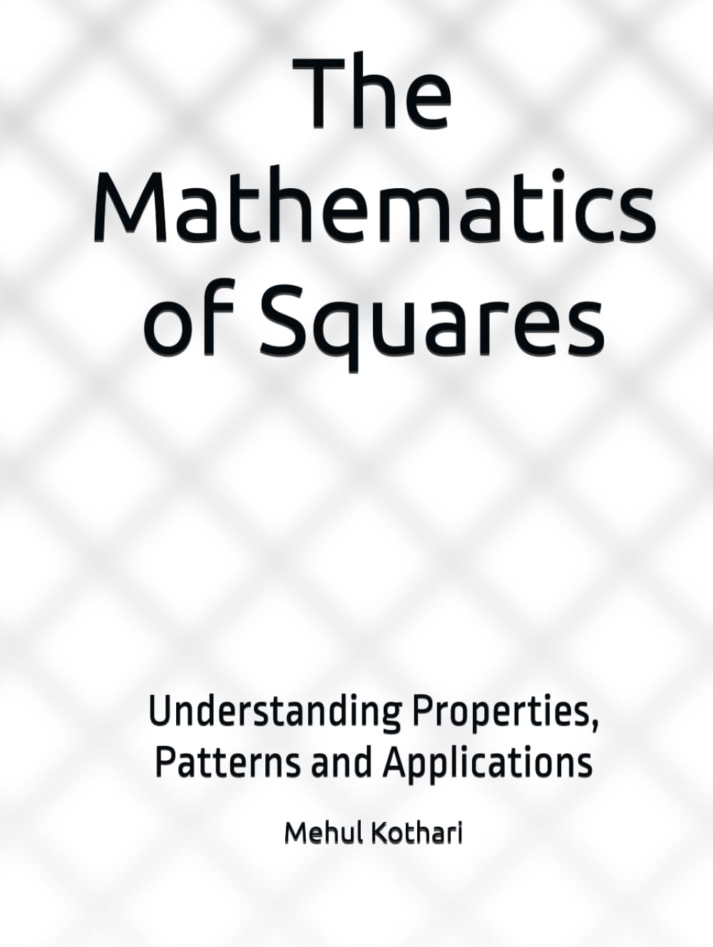 The Mathematics of Squares: Understanding Properties, Patterns and Applications