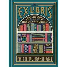 Ex Libris 100+ Books to Read and Reread Hardcover October 20, 2020