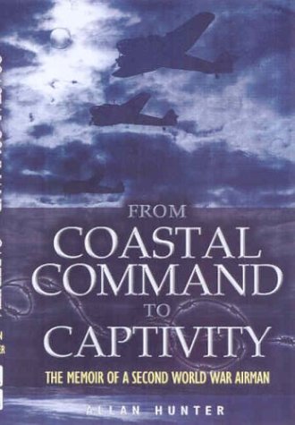 From Coastal Command To Captivity: The Memoir Of A Ww2 Airman