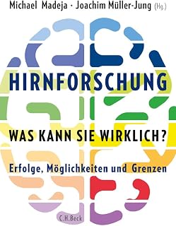 Hirnforschung - was kann sie wirklich?: Erfolge, Möglichkeiten und Grenzen