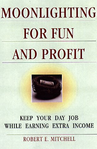 Buy Moonlighting for Fun and Profit: How to Keep Your Day Job While Earning Extra Income — BookShops.in