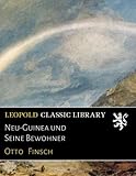 Neu-Guinea und Seine Bewohner - Otto Finsch 