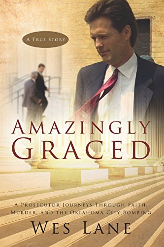 Amazingly Graced: A Prosecutor Journeys through Faith, Murder, and the Oklahoma City Bombing