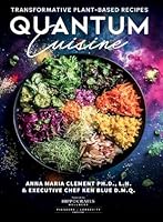 Quantum Cuisine-Transformative Plant-Based Recipes 1949504468 Book Cover