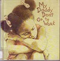My Daddy Don't Go to Work 0876140932 Book Cover