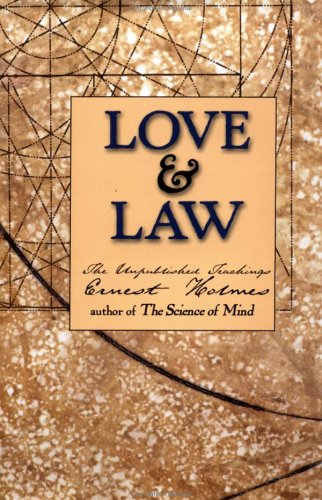 Love and Law: The Unpublished Teachings of Ernest Holmes: Holmes, Ernest, Leo, Marilyn ...