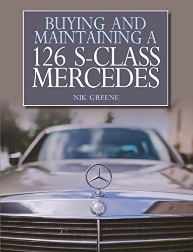 Buying and Maintaining a 126 S-Class Mercedes Kindle Edition