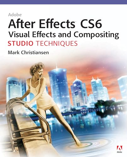 Adobe After Effects CS6 Visual Effects and Compositing Studio Techniques