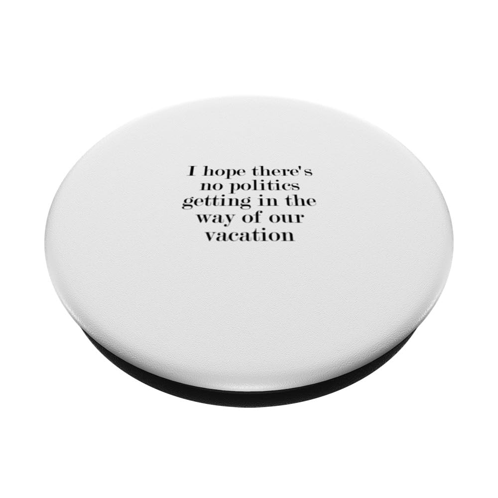 I hope there's no politics getting in the way of our... PopSockets Swappable PopGrip, Black - Image 2