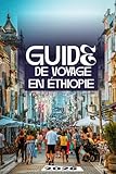  GUIDE DE VOYAGE EN ÉTHIOPIE 2026: Le manuel ultime des merveilles anciennes, des paysages épiques et des aventures authentiques au cœur de l\'Afrique