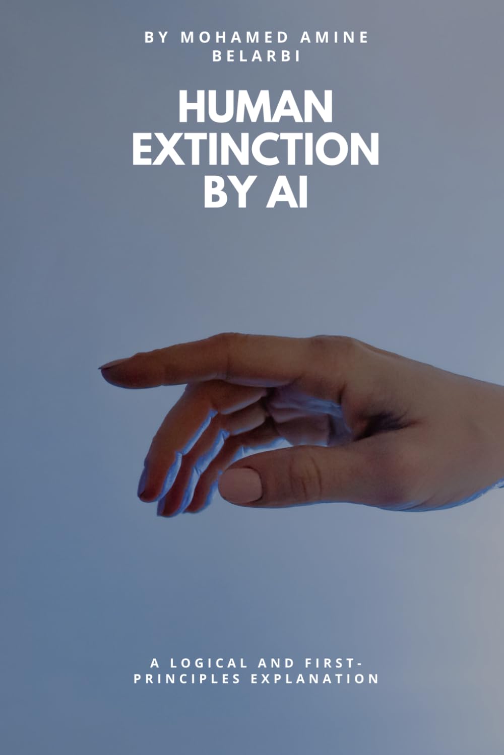 Human Extinction By AI: A Logical and First-Principles Explanation