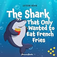 The Shark That Only Wanted To Eat French Fries: Different and imaginative marine life children’s book about diet, friendship, being brave and trying ... Books About Shark Adventures and Marine Life) 8794463034 Book Cover