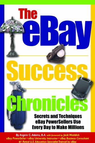 The eBay Success Chronicles: Secrets and Techniques eBay PowerSellers Use Every Day to Make Millions