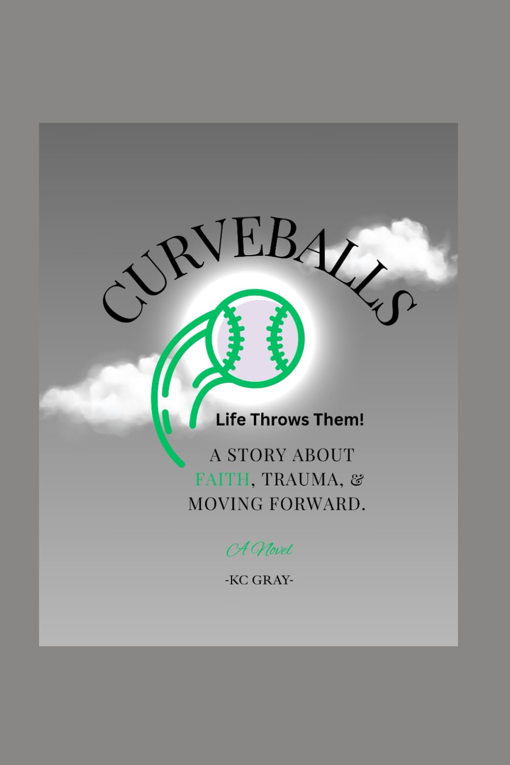 Curveballs, Life Throws Them!: A Story About Faith, Trauma, & moving Forward.