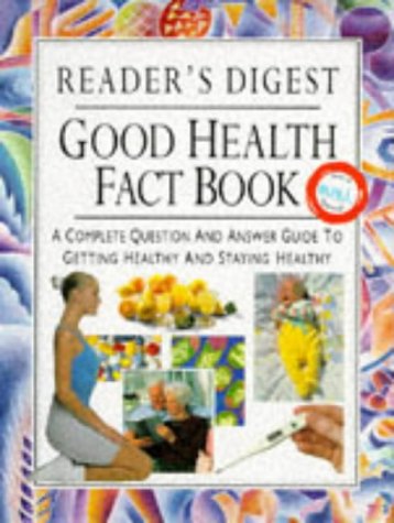 "Reader's Digest" Good Health Fact Book: A Complete Question and Answer Guide to Getting Healthy and Staying Healthy