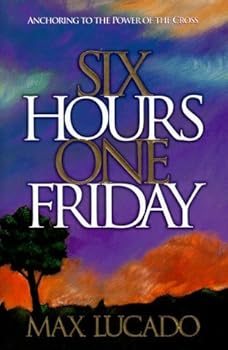 Hardcover Six Hours One Friday: Anchoring to the Power of the Cross by Max Lucado (1995-07-01) Book