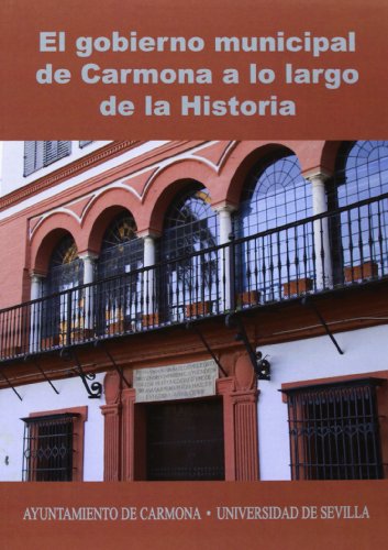El gobierno municipal de Carmona a lo largo de la Historia: Actas VIII Congreso de Historia de Carmona: 251 (Historia y Geografía)