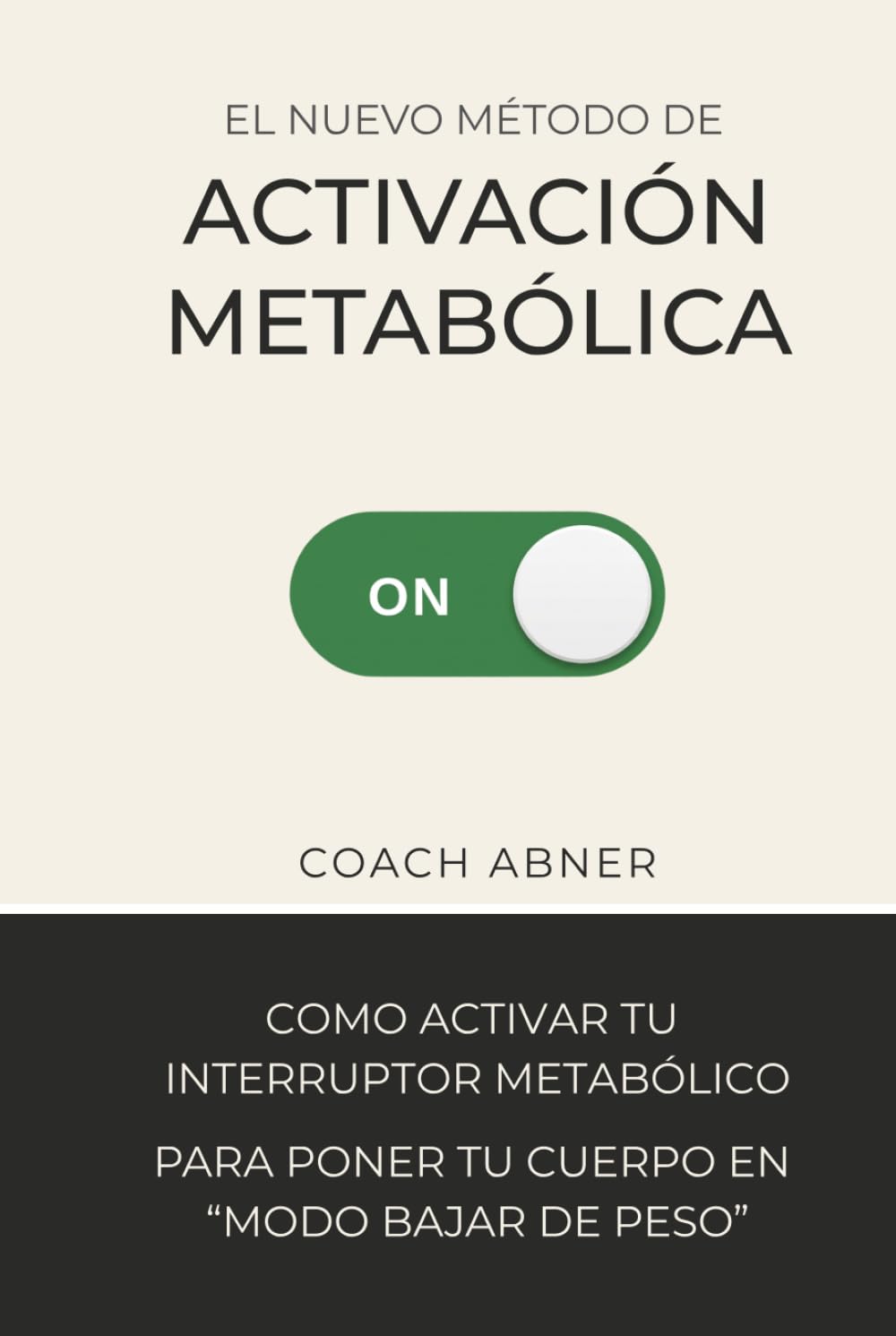 El Nuevo Método de Activación Metabólica: Como activar tu Interruptor Metabólico para ponerte en "modo bajar de peso"