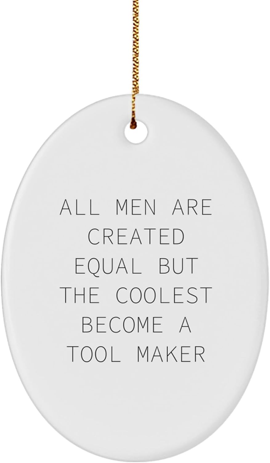 Funny Tool Maker Gifts from Men to Tool Makers - Oval Ornament with Quote 'All Men are Created Equal But The Coolest Become A Tool Maker' for Christmas