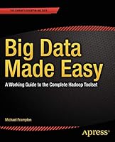 Big Data Made Easy: A Working Guide to the Complete Hadoop Toolset 1484200950 Book Cover