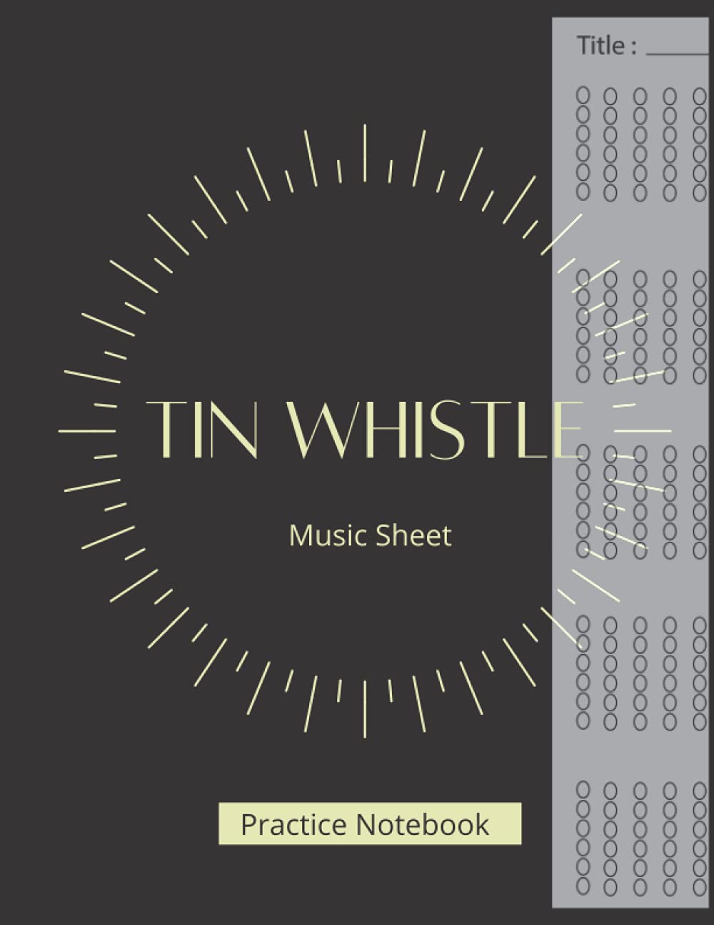 Tin Whistle Tabs Notebook: Blank Sheet Music for Irish Tin Whistle - 8,5 x 11 in - Soft Cover - Mate Finish