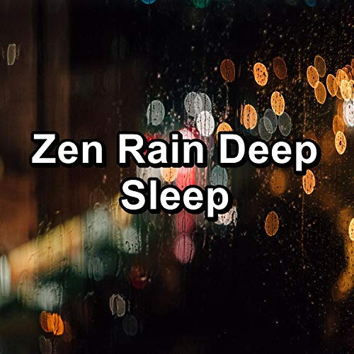Zen Rain Deep Sleep by Relaxing Music Therapy & Musica Relajante