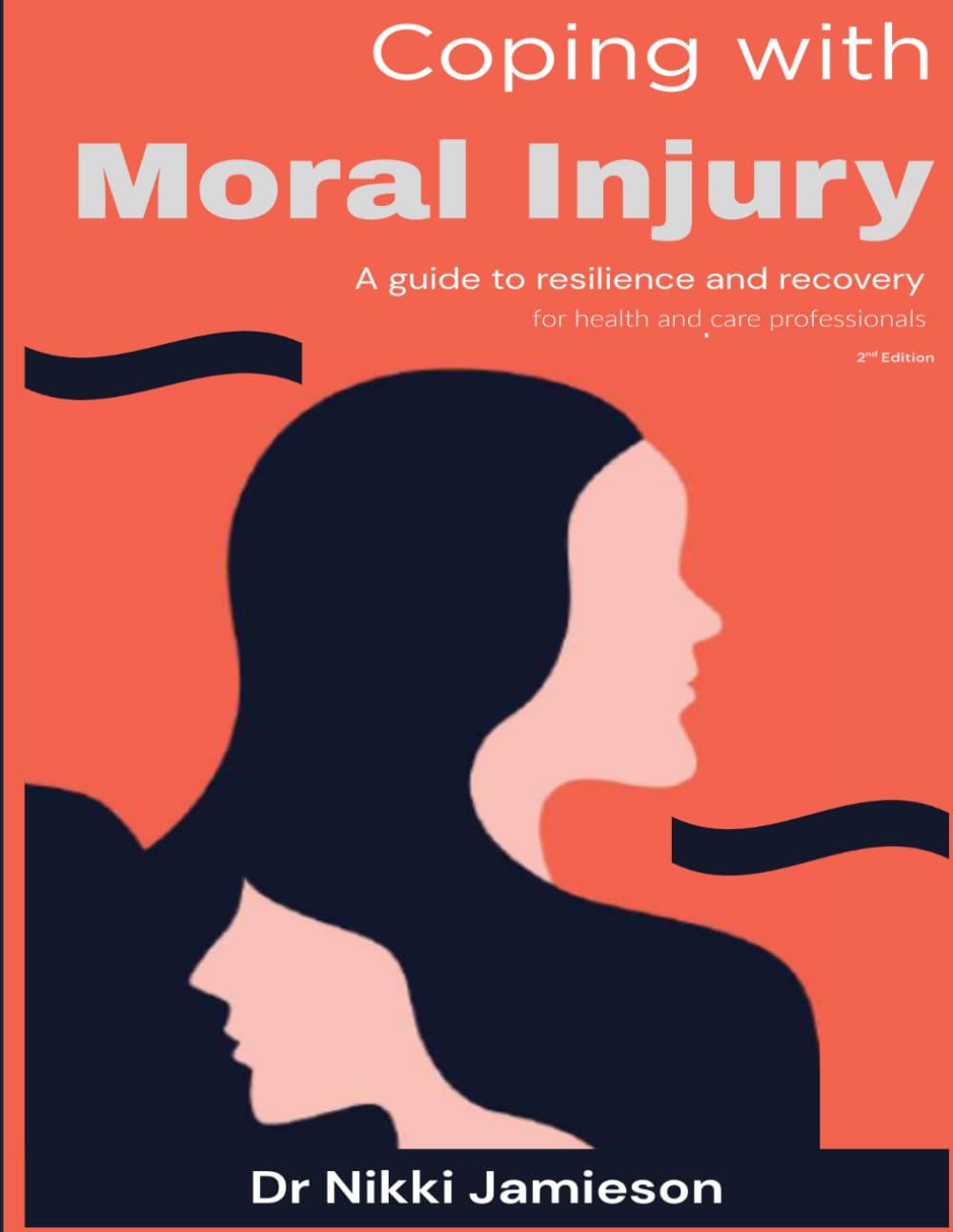 Coping with Moral Injury: A guide to resilience and recovery for health and care professionals