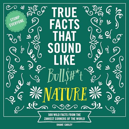 Page de couverture de True Facts That Sound Like Bull$#*t: Nature