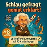 Schlau gefragt – genial erklärt! Verblüffende Antworten auf 50 Kinderfragen: Erstaunliches Wissen, unglaubliche Fakten, tolle Bilder & mitreißende Experimente.