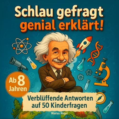 Schlau gefragt – genial erklärt! Verblüffende Antworten auf 50 Kinderfragen: Erstaunliches Wissen, unglaubliche Fakten, tolle Bilder & mitreißende Experimente.