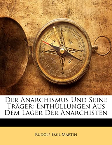 Der Anarchismus Und Seine Träger: Enthüllungen Aus Dem Lager Der Anarchisten (German Edition)