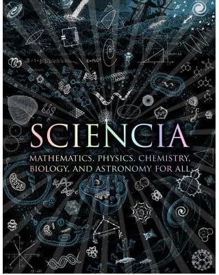 Sciencia: Mathematics, Physics, Chemistry, Biology and Astronomy for All (Hardback) - Common ...