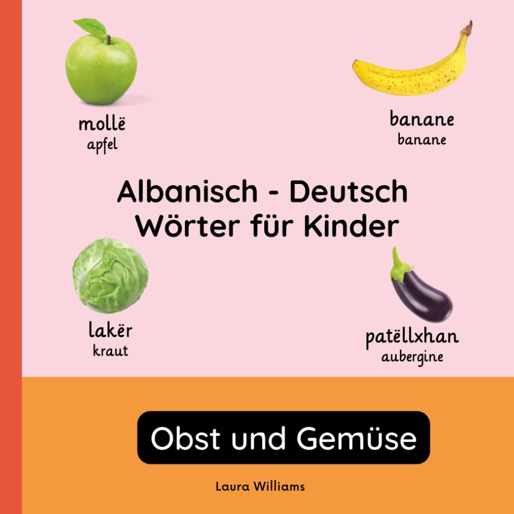 Albanisch - Deutsch Wörter für Kinder - Obst und Gemüse: Albanisch Lernen für Kinder und Anfänger - Zweisprachiges Bilderbuch auf Albanisch mit ... Kinderbücher (Deutsch-Albanisch))
