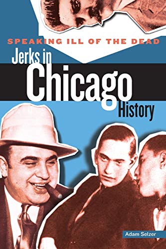 Speaking Ill of the Dead: Jerks in Chicago History (Speaking Ill of the Dead: Jerks in Histo)