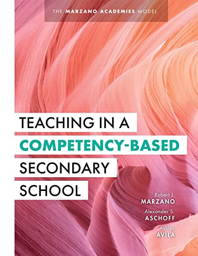 Teaching In A Competency-Based Secondary School: The Marzano Academies Model (Your Definitive Guide To Maximize The Potential Of A Solid Competency-Based Education Framework) #TOP2