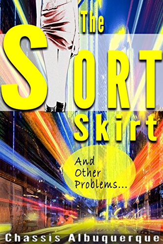 The Short Skirt And Other Problems: Fans of Charles Bukowski, Woody Allen, John Fante, JD Salinger, Ken Keysey Will Be In Familiar Territory (English Edition)