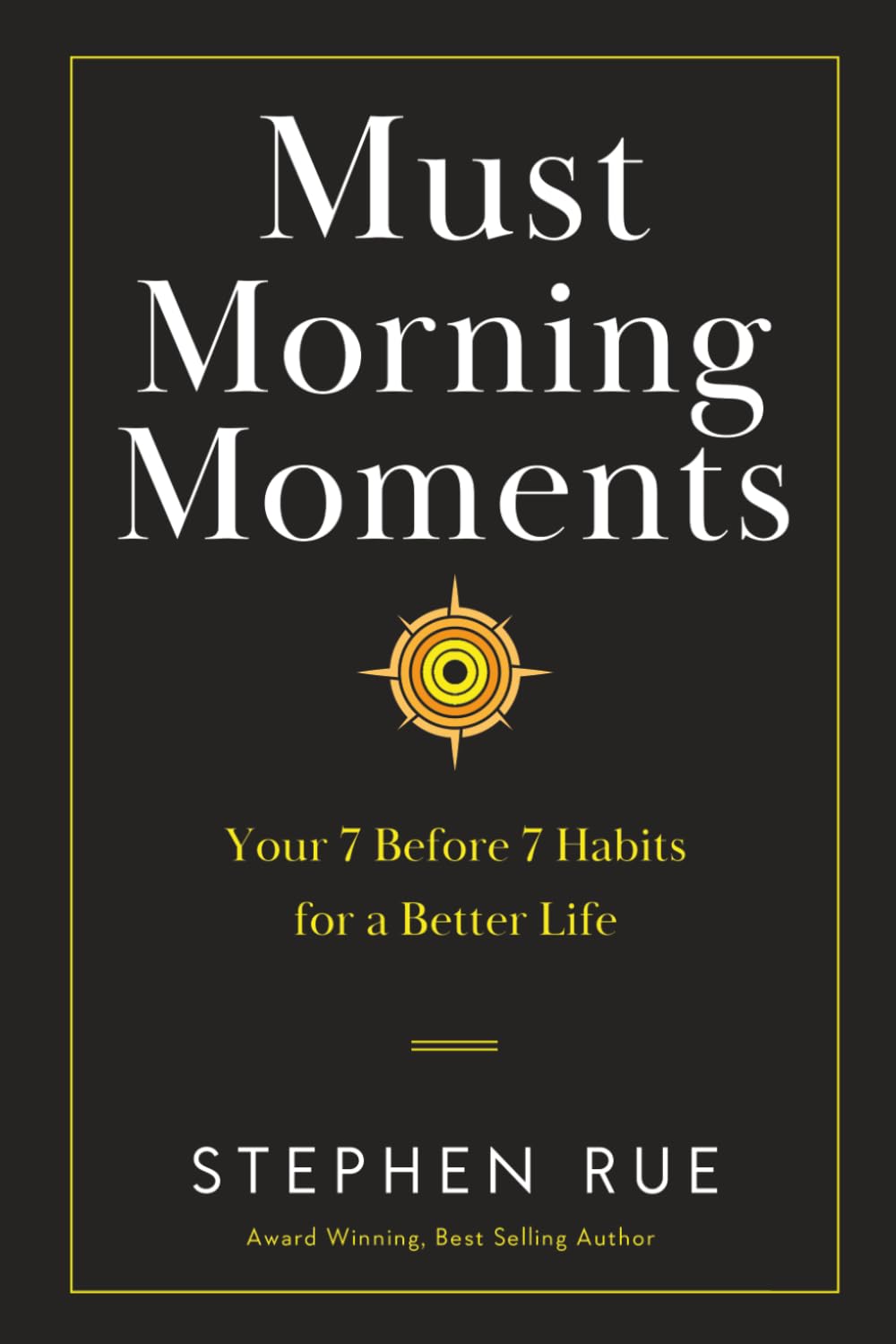 Must Morning Moments: Your 7 Before 7 Habits for a Better Life (Must Book Personal Development Series)