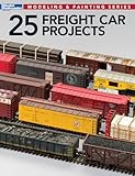 25 Freight Car Projects (Modeling & Painting)