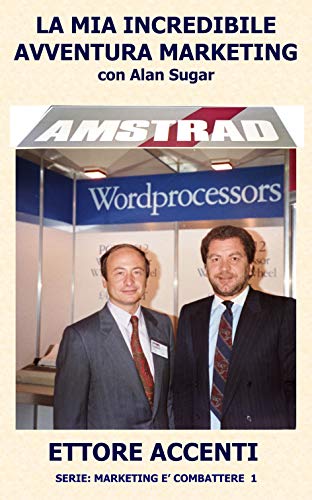 Amstrad: la mia incredibile avventura Marketing con Alan Sugar: In tre anni un mercato di 112 miliar