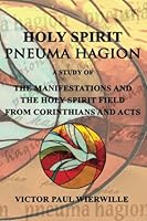 HOLY SPIRIT - pneuma hagion: A Study of the Manifestations and the HOLY SPIRIT field from Corinthians and Acts 1541131053 Book Cover
