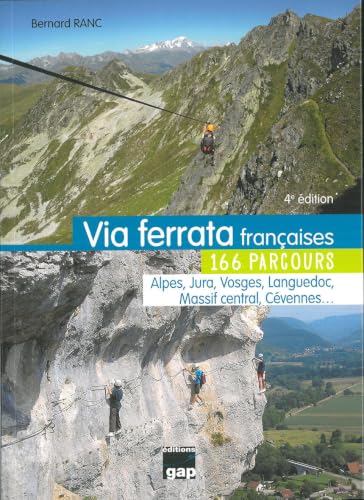 Via ferrata françaises: 166 parcours, Alpes, Jura, Vosges, Languedoc, Massif central, Cévennes...