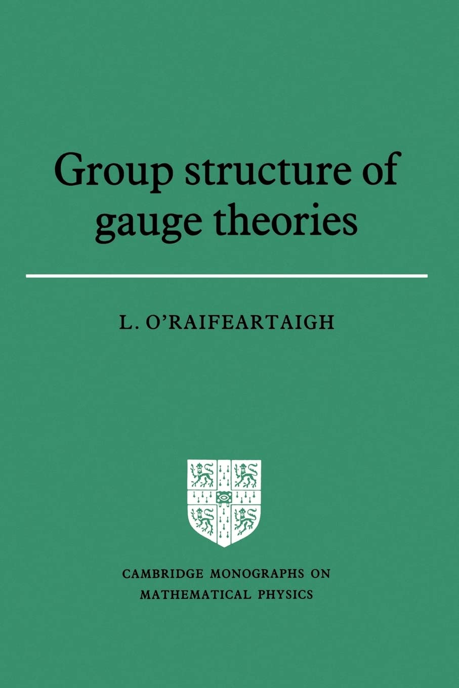 Group Structure of Gauge Theories (Cambridge Monographs on Mathematical Physics)
