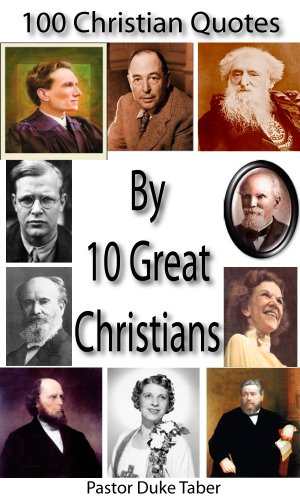 100 Christian Quotes By 10 Great Christians Kindle Edition By Taber Duke Religion Spirituality Kindle Ebooks Amazon Com