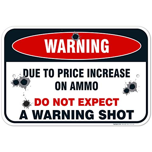 No Trespassing Sign, Due to Increase on Ammo Do Not Expect a Warning Shot, 12x18 Inches, Rust Free .063 Aluminum, Fade Resistant, Easy Mounting, Indoor/Outdoor Use, Made in USA by SIGO SIGNS