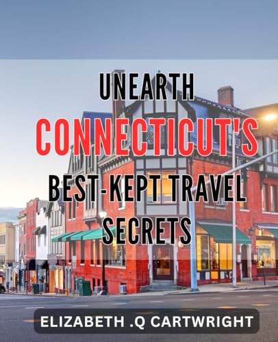 Unearth Connecticut's Best-Kept Travel Secrets: Discover Off-The-Beaten-Path Gems in Connecticut to Unearth Your Next Adventure