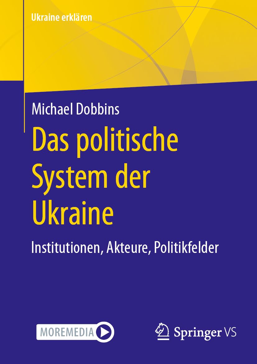 Das politische System der Ukraine: Institutionen, Akteure, Politikfelder (Ukraine erklären)