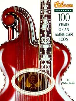 Gibson Guitars: 100 Years of an American Icon: Carter