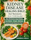 Holistic Kidney Disease Healing Bible for Seniors (3-in-1 CKD Guide): A Complete Natural Program to Restore Kidney Function, Balance Nutrition, and Reclaim Energy after 60—Includes CKD Education,